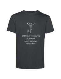jetzt noch vernünftig zu werden... - Shirt Herren