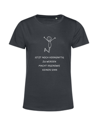 jetzt noch vernünftig zu werden... - Shirt Damen