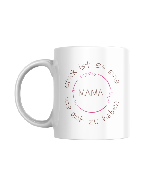 Tasse "Glück ist es eine Mama wie dich zu haben"
