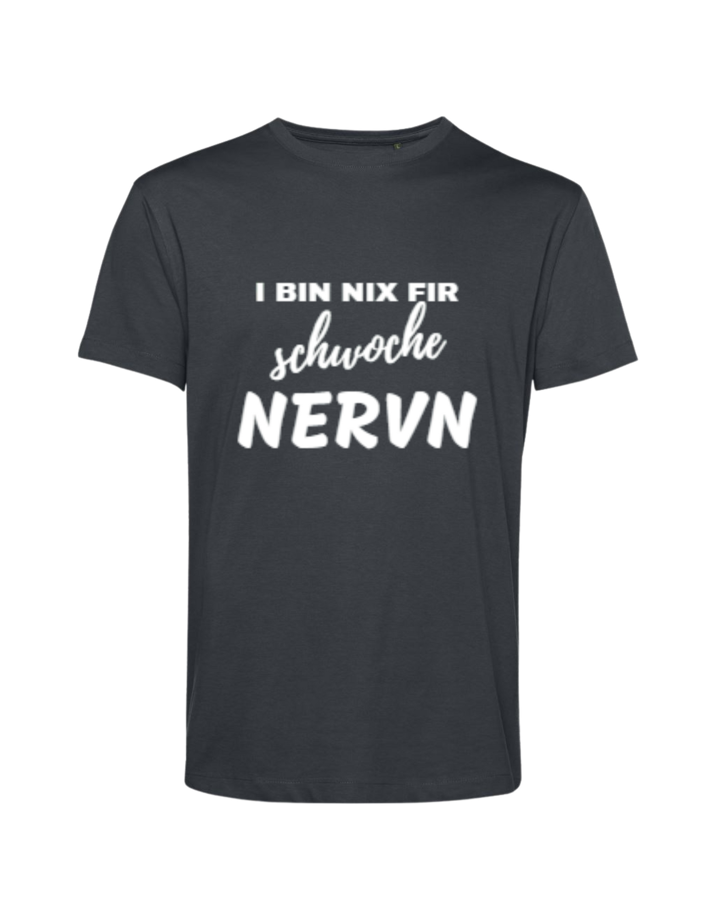 i bin nix fir schwoche Nervn - Shirt Herren