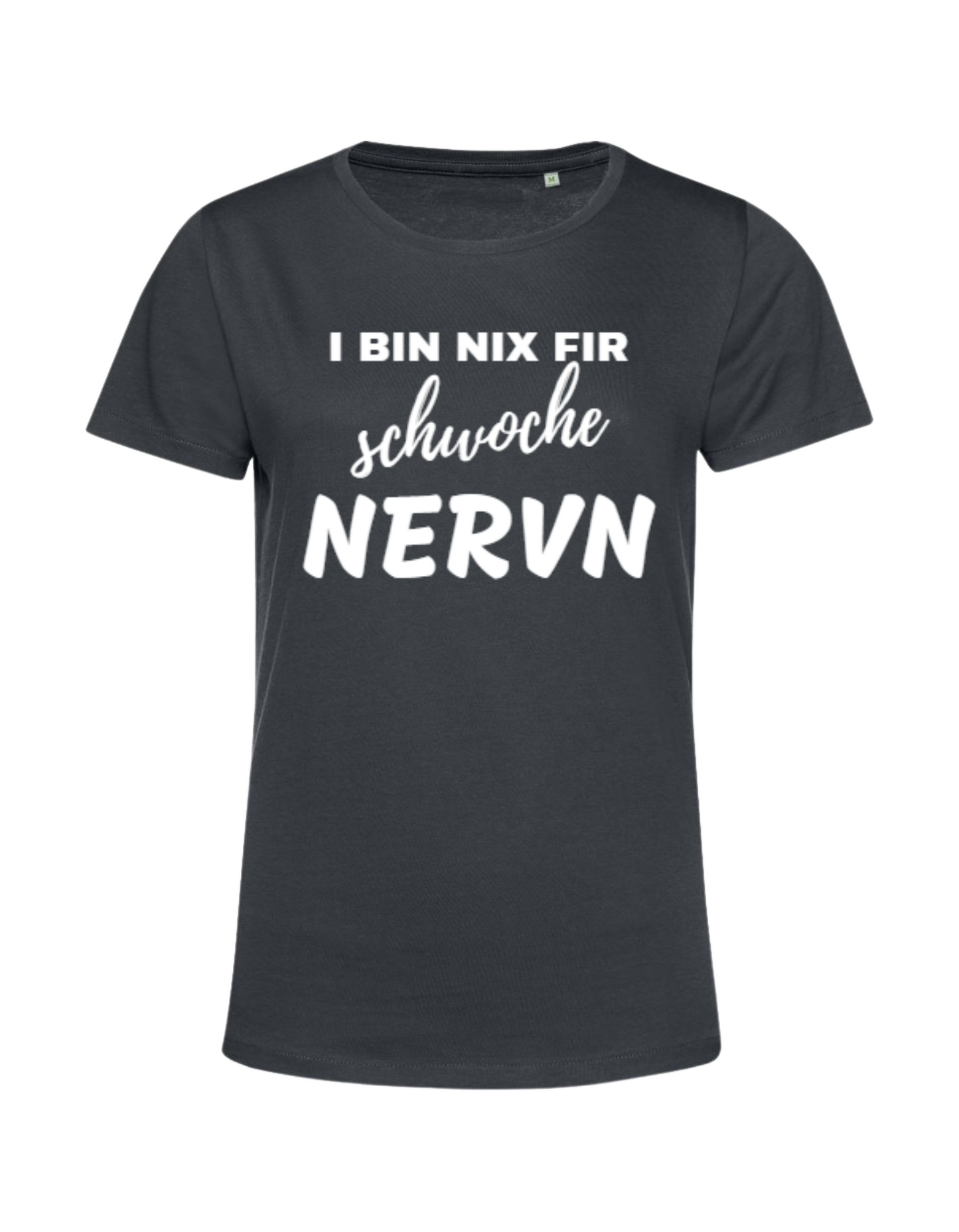 i bin nix fir schwoche Nervn - Shirt Damen