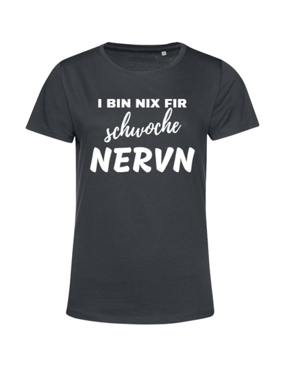 i bin nix fir schwoche Nervn - Shirt Damen
