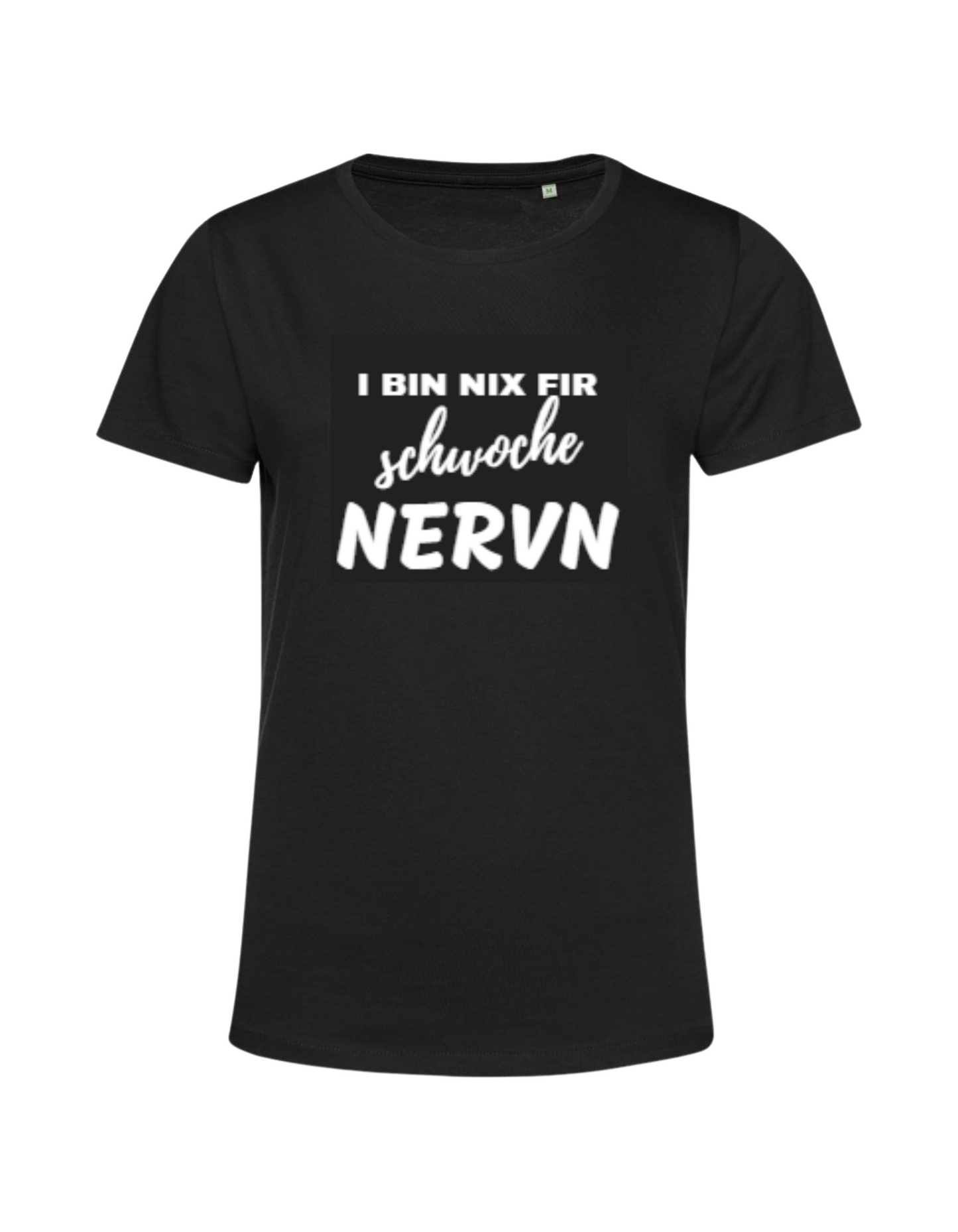 i bin nix fir schwoche Nervn - Shirt Damen
