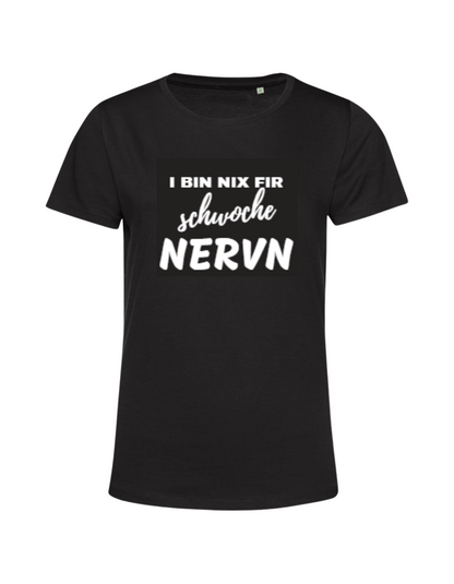 i bin nix fir schwoche Nervn - Shirt Damen