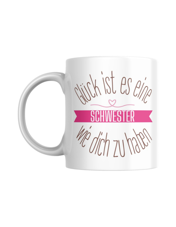Tasse "Glück ist es, eine Schwester wie dich zu haben"