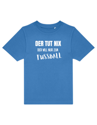 der will nur Fußball - Shirt Kinder