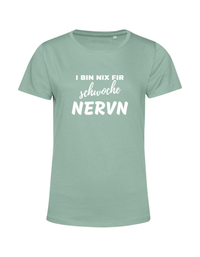 i bin nix fir schwoche Nervn - Shirt Damen