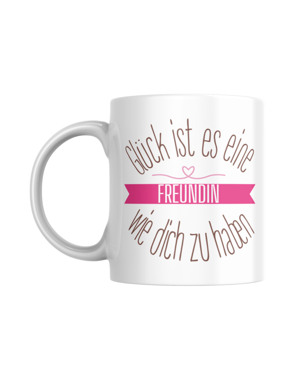 Tasse "Glück ist es, eine Freundin wie dich zu haben"