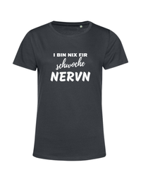 i bin nix fir schwoche Nervn - Shirt Damen
