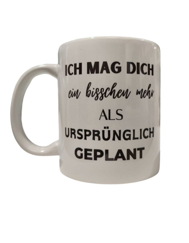 Tasse "Ich mag dich mehr als ursprünglich geplant"